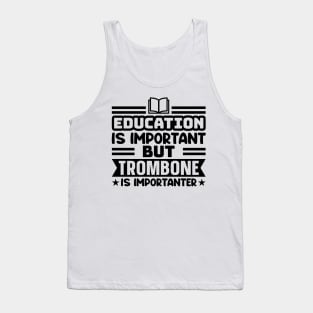 Education is important, but trombone is importanter Tank Top